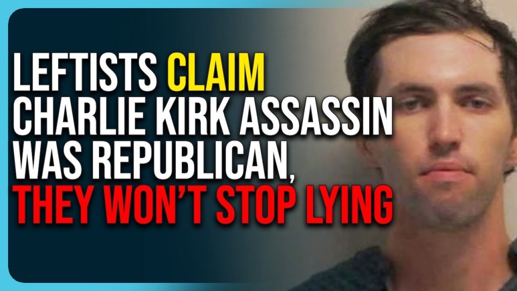 Leftists Claim Charlie Kirk Assassin Was Republican, They Won’t Stop Lying